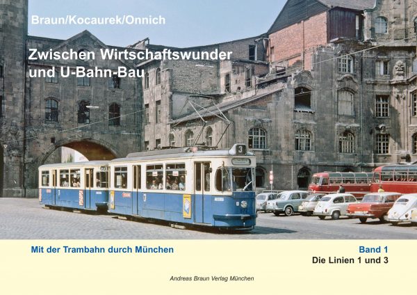 Zwischen Wirtschaftswunder und U-Bahn-Bau: Mit der Trambahn durch München Band 1: Die Linien 1 und 3
