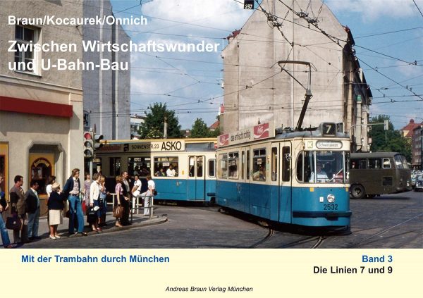 Zwischen Wirtschaftswunder und U-Bahn-Bau Mit der Trambahn durch München Band 3 Linie 7 und 9