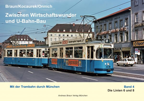 Zwischen Wirtschaftswunder und U-Bahn-Bau Mit der Trambahn durch München Band 4 Linie 6 und 8